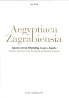 Aegyptiaca Zagrabiensia: Egipatska zbirka Arheološkog muzeja u Zagrebu